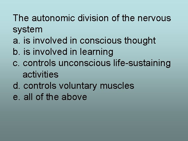 The autonomic division of the nervous system a. is involved in conscious thought b.