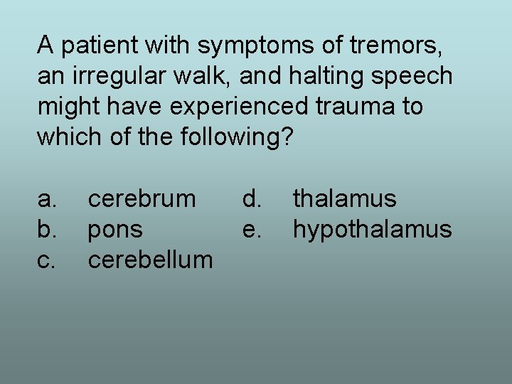 A patient with symptoms of tremors, an irregular walk, and halting speech might have