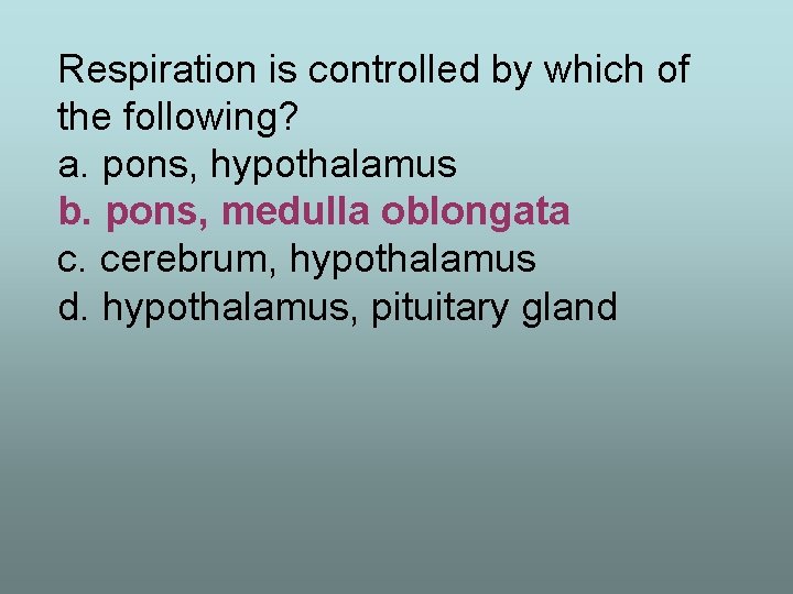 Respiration is controlled by which of the following? a. pons, hypothalamus b. pons, medulla