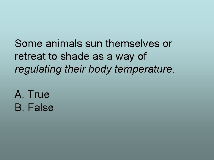 Some animals sun themselves or retreat to shade as a way of regulating their