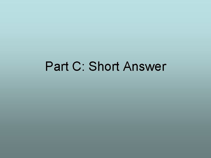 Part C: Short Answer 