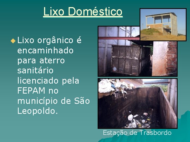 Lixo Doméstico u Lixo orgânico é encaminhado para aterro sanitário licenciado pela FEPAM no