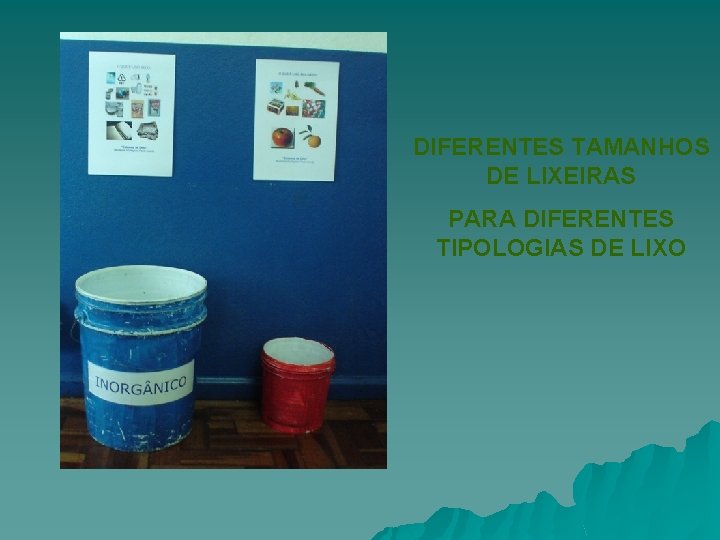 DIFERENTES TAMANHOS DE LIXEIRAS PARA DIFERENTES TIPOLOGIAS DE LIXO 