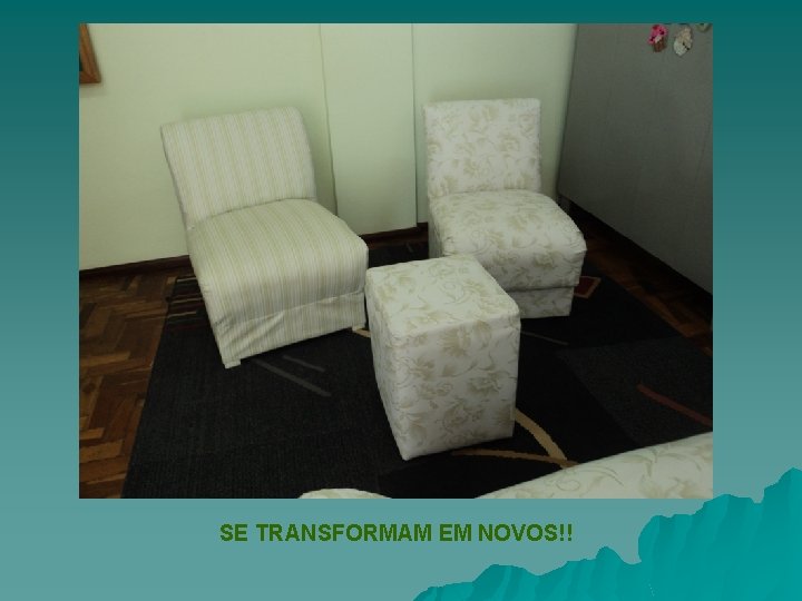 SE TRANSFORMAM EM NOVOS!! 