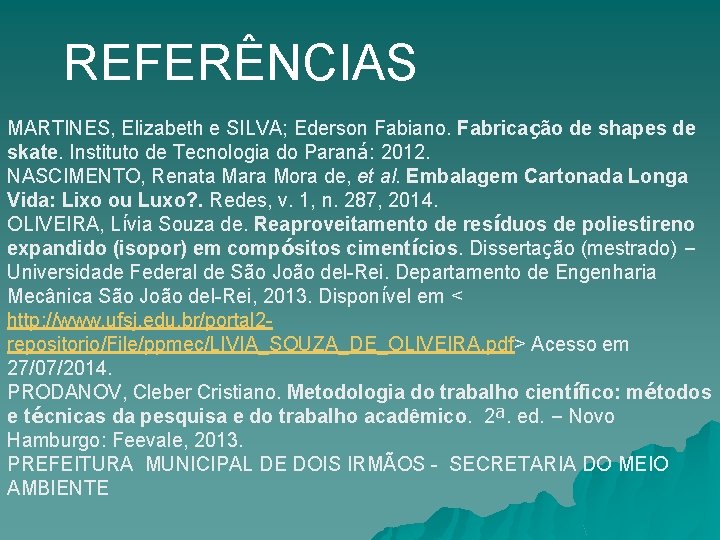 REFERÊNCIAS MARTINES, Elizabeth e SILVA; Ederson Fabiano. Fabricação de shapes de skate. Instituto de