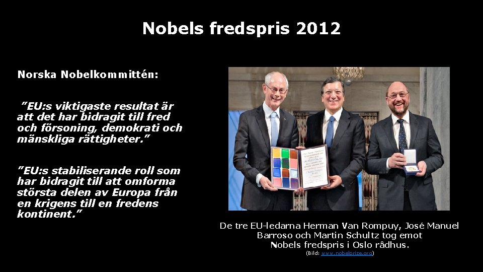 Nobels fredspris 2012 Norska Nobelkommittén: ”EU: s viktigaste resultat är att det har bidragit