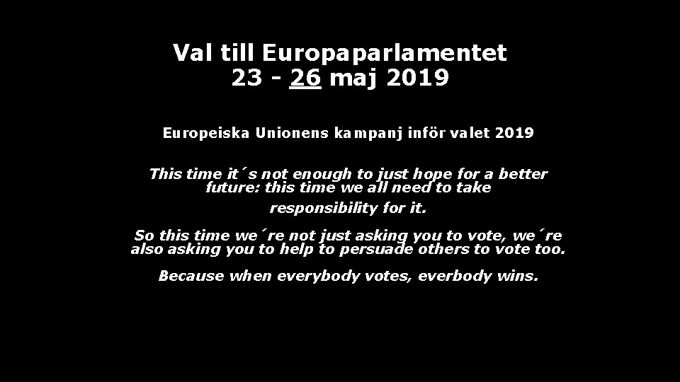 Val till Europaparlamentet 23 - 26 maj 2019 Europeiska Unionens kampanj inför valet 2019