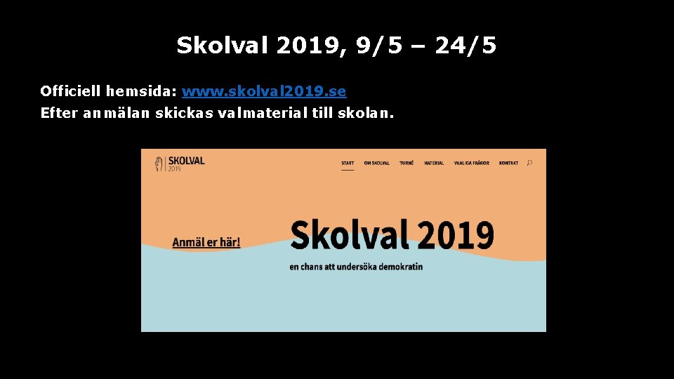 Skolval 2019, 9/5 – 24/5 Officiell hemsida: www. skolval 2019. se Efter anmälan skickas