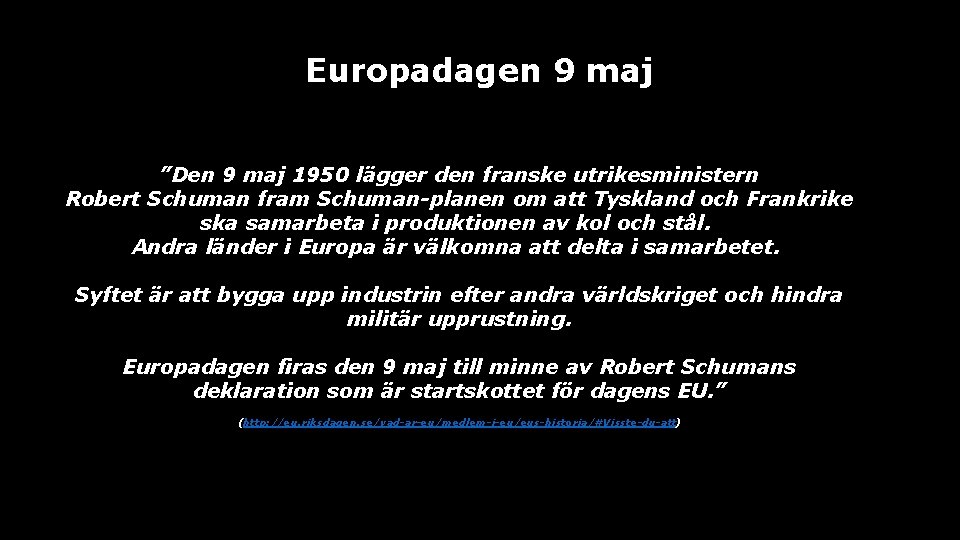 Europadagen 9 maj ”Den 9 maj 1950 lägger den franske utrikesministern Robert Schuman fram