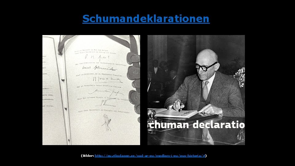 Schumandeklarationen (Bilder: http: //eu. riksdagen. se/vad-ar-eu/medlem-i-eu/eus-historia/#) 