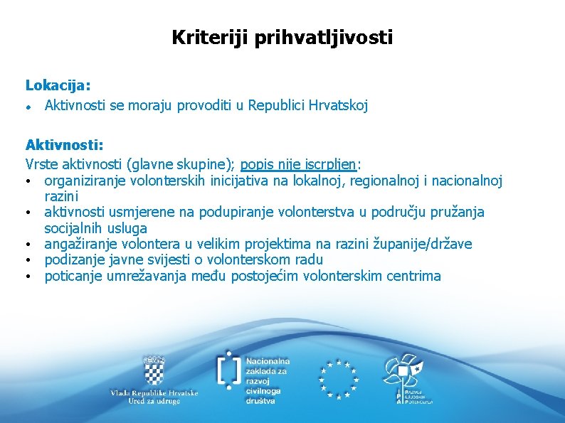 Kriteriji prihvatljivosti Lokacija: Aktivnosti se moraju provoditi u Republici Hrvatskoj Aktivnosti: Vrste aktivnosti (glavne