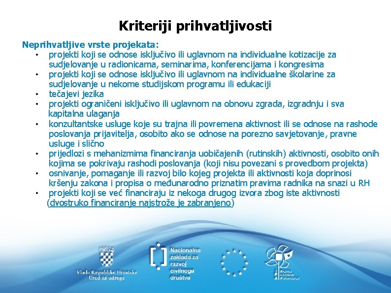 Kriteriji prihvatljivosti Neprihvatljive vrste projekata: • projekti koji se odnose isključivo ili uglavnom na