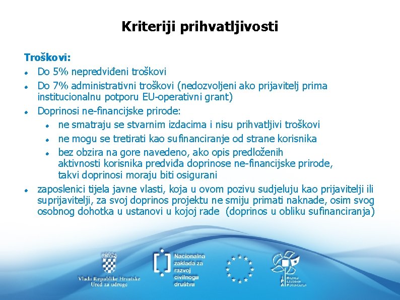 Kriteriji prihvatljivosti Troškovi: Do 5% nepredviđeni troškovi Do 7% administrativni troškovi (nedozvoljeni ako prijavitelj
