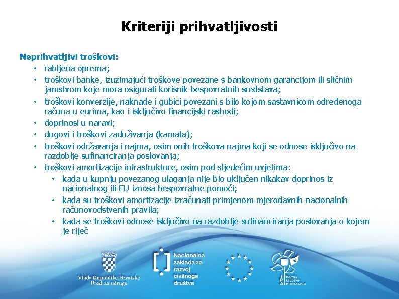 Kriteriji prihvatljivosti Neprihvatljivi troškovi: • rabljena oprema; • troškovi banke, izuzimajući troškove povezane s