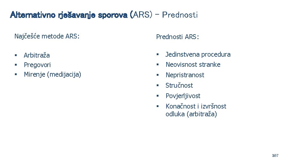 Alternativno rješavanje sporova (ARS) - Prednosti Najčešće metode ARS: Arbitraža Pregovori Mirenje (medijacija) Prednosti