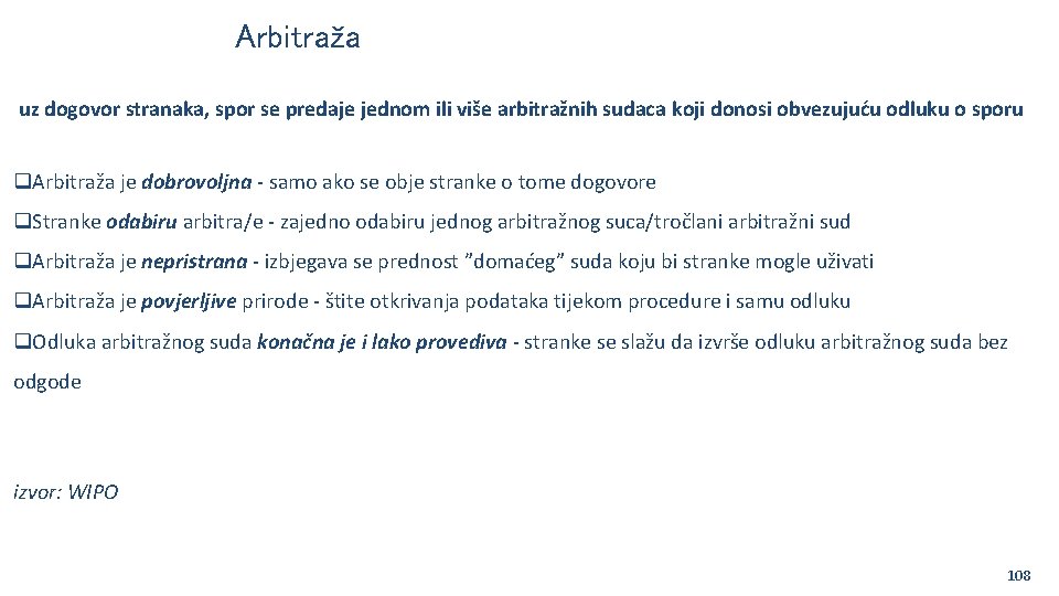 Arbitraža uz dogovor stranaka, spor se predaje jednom ili više arbitražnih sudaca koji donosi