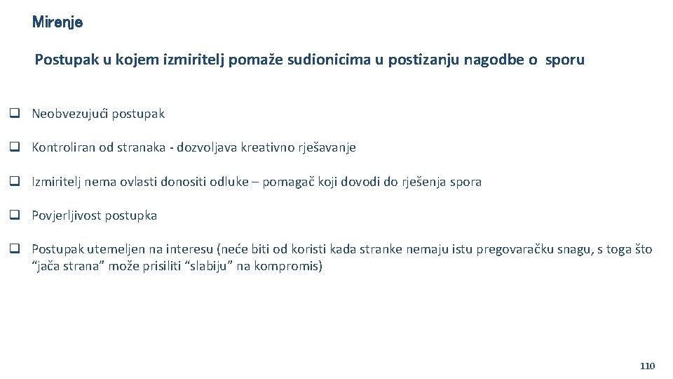 Mirenje Postupak u kojem izmiritelj pomaže sudionicima u postizanju nagodbe o sporu q Neobvezujući