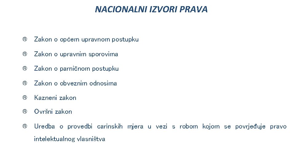 NACIONALNI IZVORI PRAVA ® Zakon o općem upravnom postupku ® Zakon o upravnim sporovima