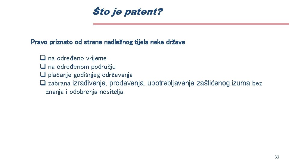 Što je patent? Pravo priznato od strane nadležnog tijela neke države q na određeno