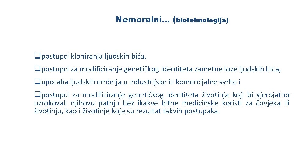 Nemoralni… (biotehnologija) qpostupci kloniranja ljudskih bića, qpostupci za modificiranje genetičkog identiteta zametne loze ljudskih