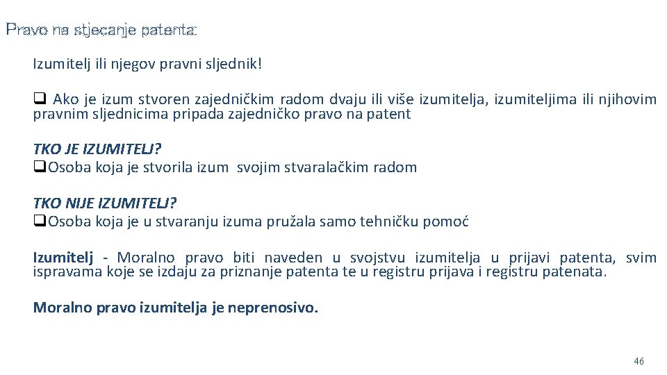 Pravo na stjecanje patenta: Izumitelj ili njegov pravni sljednik! q Ako je izum stvoren