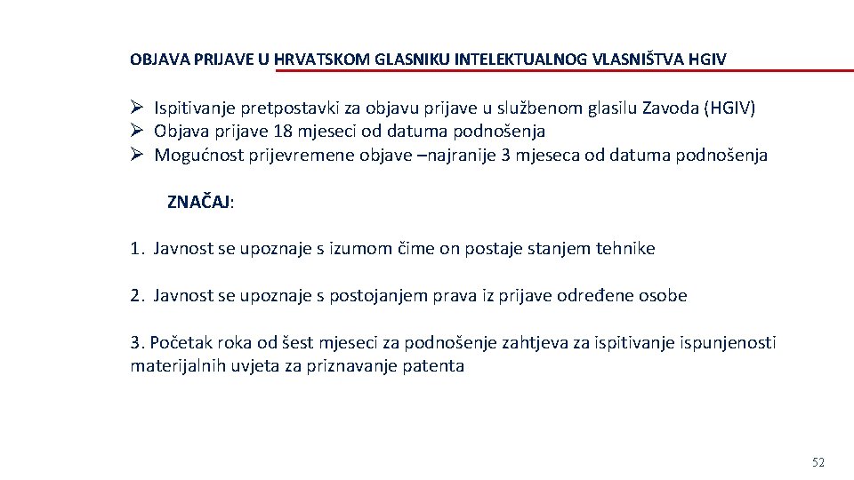 OBJAVA PRIJAVE U HRVATSKOM GLASNIKU INTELEKTUALNOG VLASNIŠTVA HGIV Ø Ispitivanje pretpostavki za objavu prijave