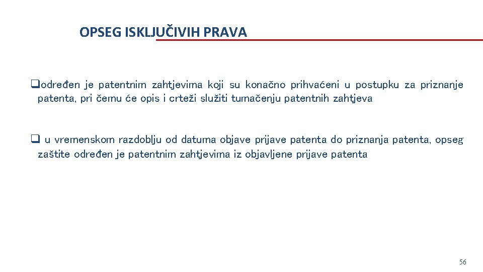 OPSEG ISKLJUČIVIH PRAVA qodređen je patentnim zahtjevima koji su konačno prihvaćeni u postupku za