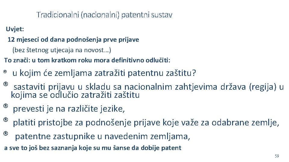 Tradicionalni (nacionalni) patentni sustav Uvjet: 12 mjeseci od dana podnošenja prve prijave (bez štetnog