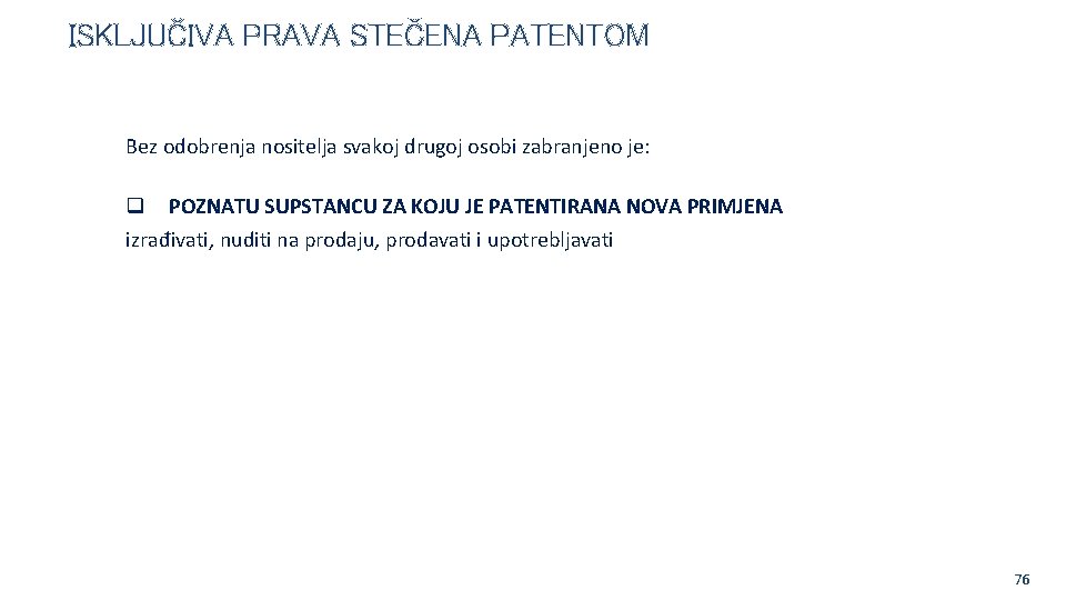 ISKLJUČIVA PRAVA STEČENA PATENTOM Bez odobrenja nositelja svakoj drugoj osobi zabranjeno je: POZNATU SUPSTANCU