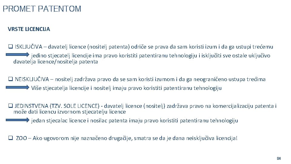 PROMET PATENTOM VRSTE LICENCIJA q ISKLJUČIVA – davatelj licence (nositelj patenta) odriče se prava