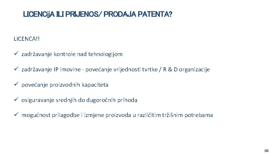 LICENCij. A ILI PRIJENOS/ PRODAJA PATENTA? LICENCA!! ü zadržavanje kontrole nad tehnologijom ü zadržavanje