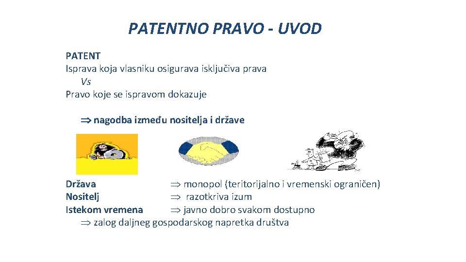 PATENTNO PRAVO - UVOD PATENT Isprava koja vlasniku osigurava isključiva prava Vs Pravo koje