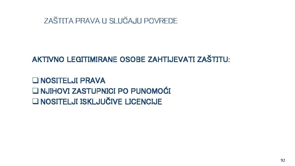 ZAŠTITA PRAVA U SLUČAJU POVREDE AKTIVNO LEGITIMIRANE OSOBE ZAHTIJEVATI ZAŠTITU: q NOSITELJI PRAVA q