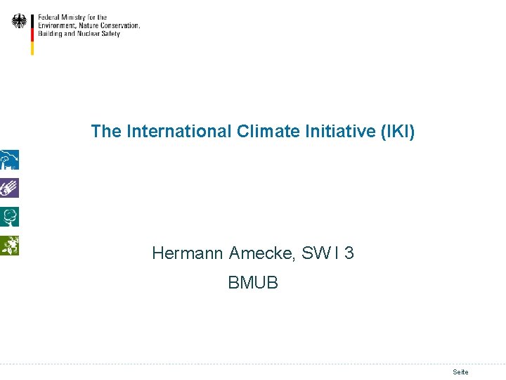 The International Climate Initiative (IKI) Hermann Amecke, SW I 3 BMUB Seite 