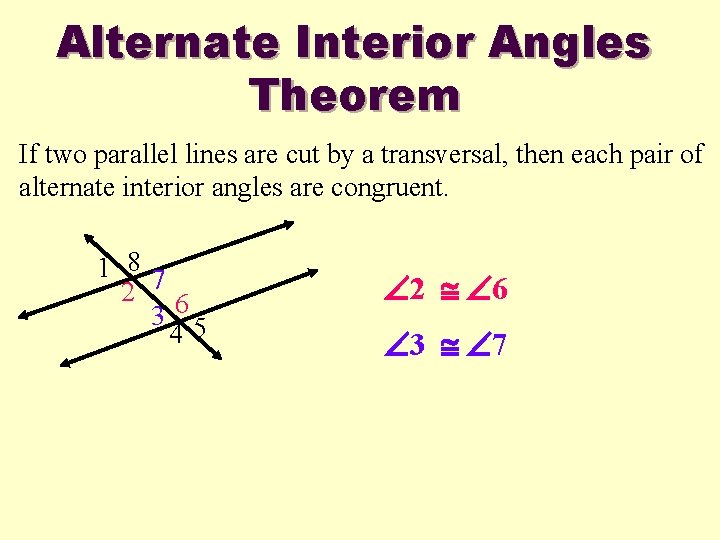 Alternate Interior Angles Theorem If two parallel lines are cut by a transversal, then