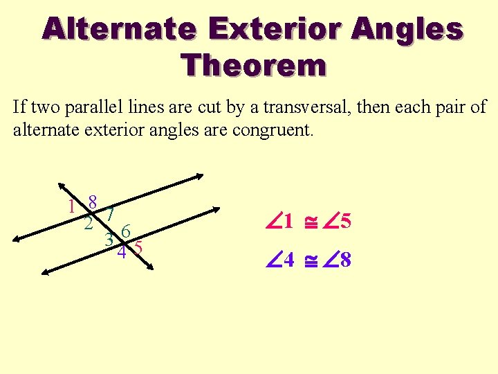 Alternate Exterior Angles Theorem If two parallel lines are cut by a transversal, then