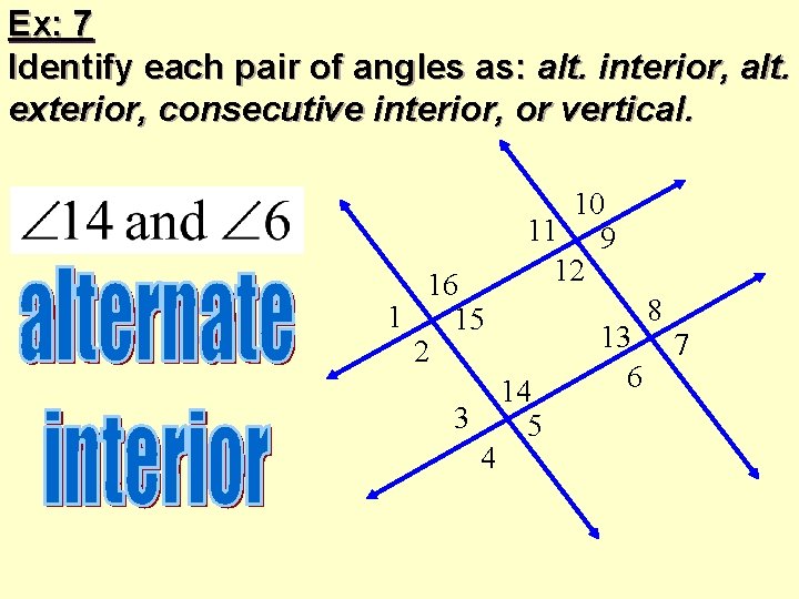 Ex: 7 Identify each pair of angles as: alt. interior, alt. exterior, consecutive interior,