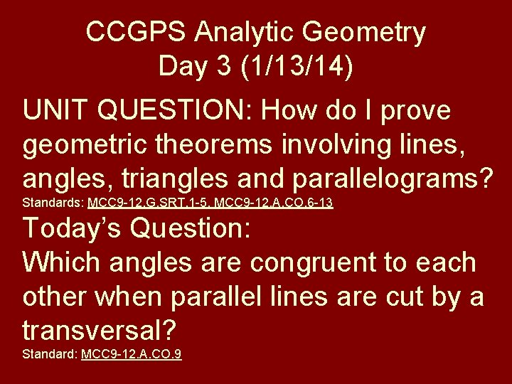 CCGPS Analytic Geometry Day 3 (1/13/14) UNIT QUESTION: How do I prove geometric theorems