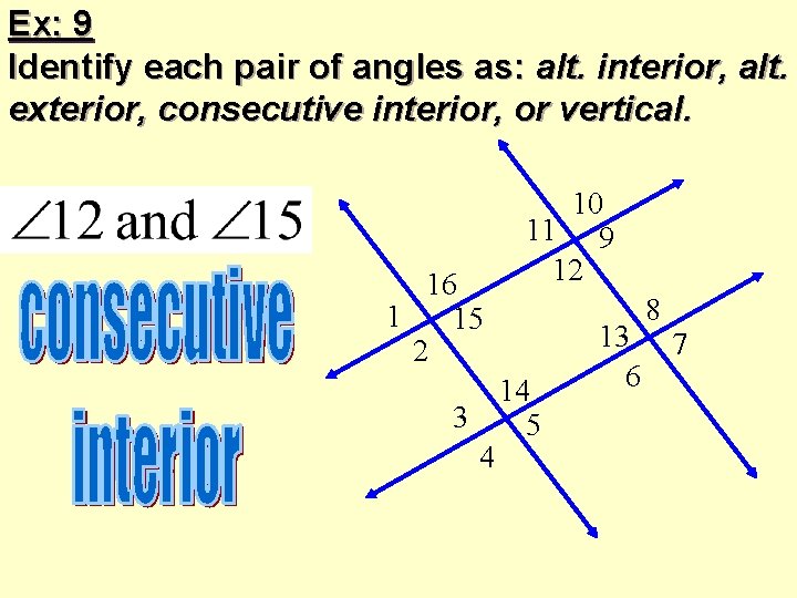 Ex: 9 Identify each pair of angles as: alt. interior, alt. exterior, consecutive interior, Ex: 9 Identify each pair of angles as: alt. interior, alt. exterior, consecutive interior,