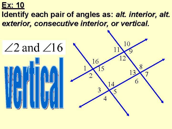 Ex: 10 Identify each pair of angles as: alt. interior, alt. exterior, consecutive interior,