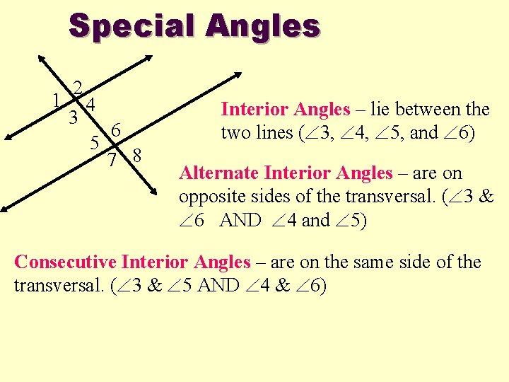 Special Angles 1 2 3 4 6 5 7 8 Interior Angles – lie Special Angles 1 2 3 4 6 5 7 8 Interior Angles – lie