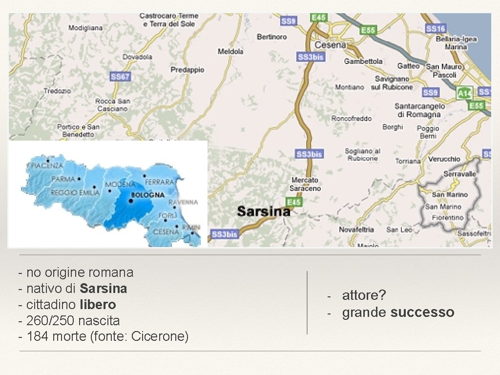 - no origine romana - nativo di Sarsina - cittadino libero - 260/250 nascita - no origine romana - nativo di Sarsina - cittadino libero - 260/250 nascita