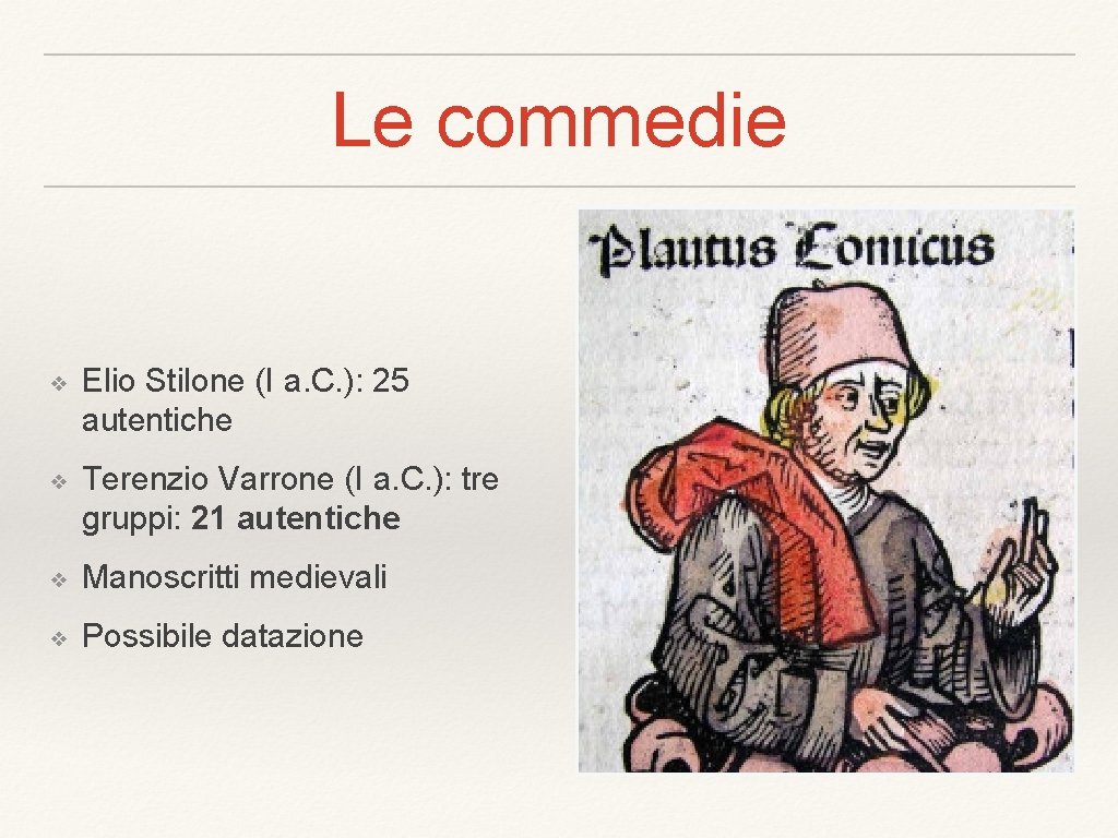 Le commedie ❖ Elio Stilone (I a. C. ): 25 autentiche ❖ Terenzio Varrone Le commedie ❖ Elio Stilone (I a. C. ): 25 autentiche ❖ Terenzio Varrone