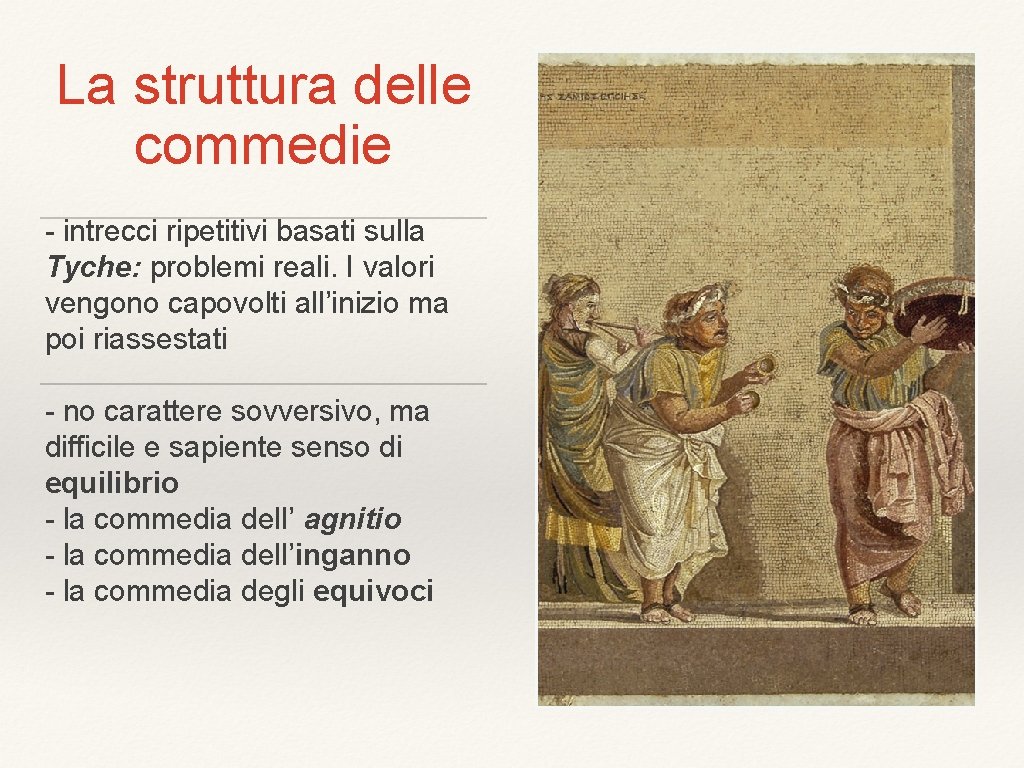 La struttura delle commedie - intrecci ripetitivi basati sulla Tyche: problemi reali. I valori La struttura delle commedie - intrecci ripetitivi basati sulla Tyche: problemi reali. I valori