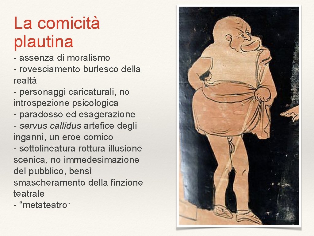 La comicità plautina - assenza di moralismo - rovesciamento burlesco della realtà - personaggi La comicità plautina - assenza di moralismo - rovesciamento burlesco della realtà - personaggi