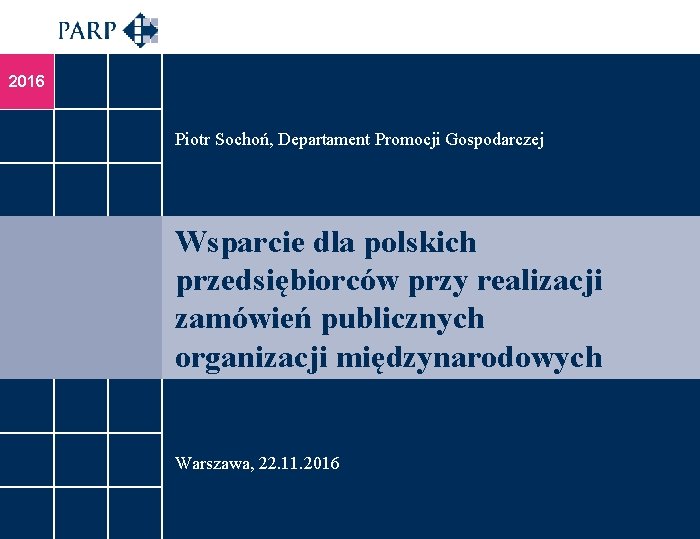 2016 Piotr Sochoń, Departament Promocji Gospodarczej Wsparcie dla polskich przedsiębiorców przy realizacji zamówień publicznych