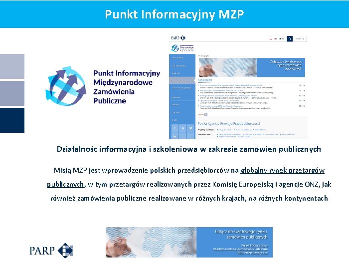 Punkt Informacyjny MZP Działalność informacyjna i szkoleniowa w zakresie zamówień publicznych Misją MZP jest