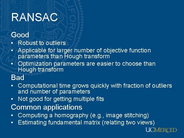 RANSAC Good • Robust to outliers • Applicable for larger number of objective function