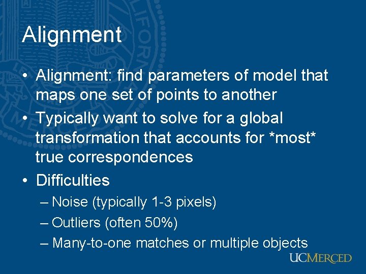 Alignment • Alignment: find parameters of model that maps one set of points to