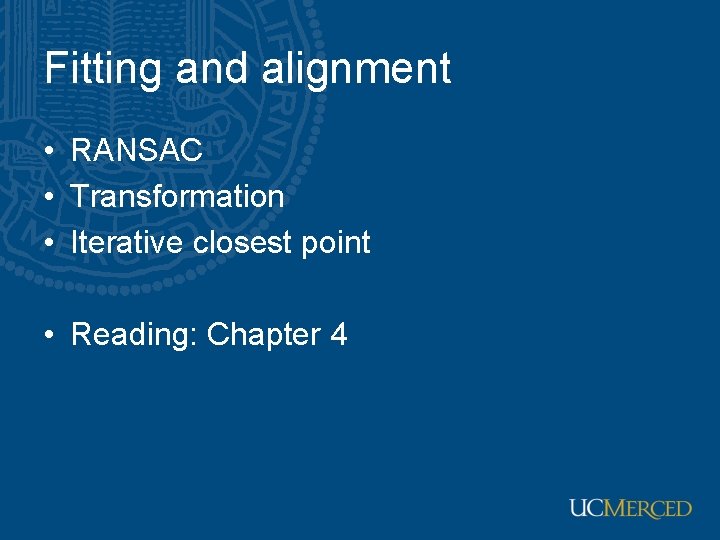 Fitting and alignment • RANSAC • Transformation • Iterative closest point • Reading: Chapter